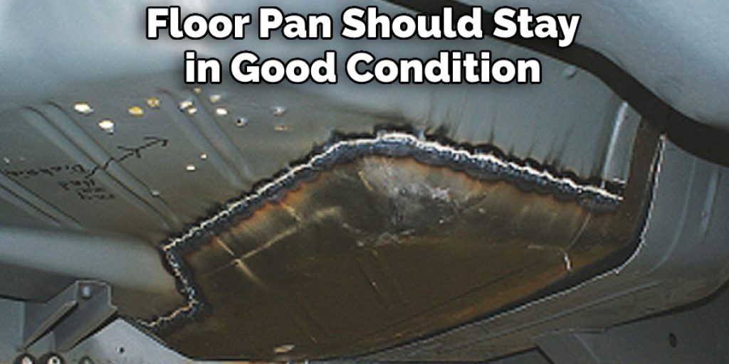 Floor Pan Should Stay in Good Condition