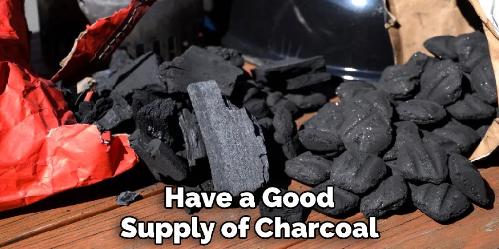 Have a Good Supply of Charcoal