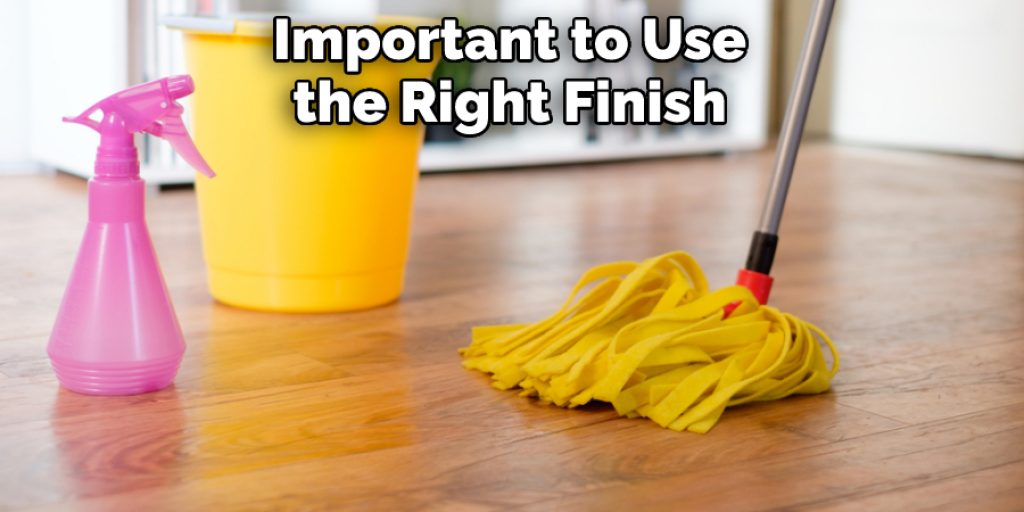 Important to Use the Right Finish