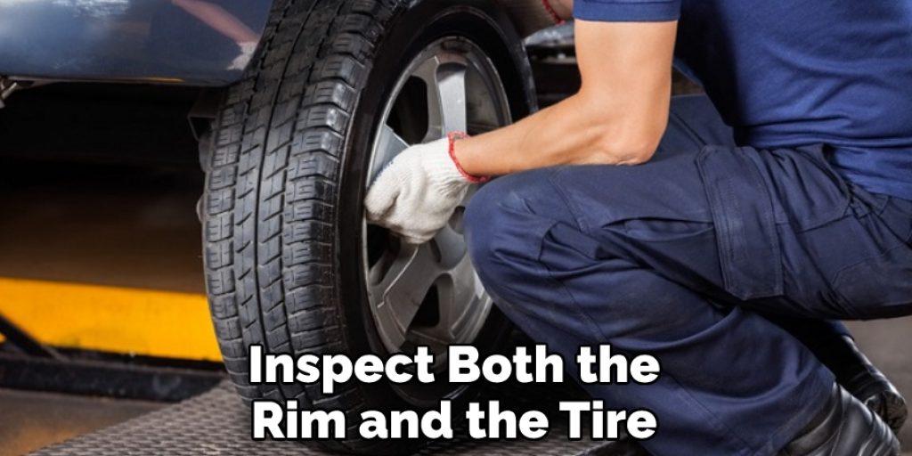 Inspect Both the Rim and the Tire