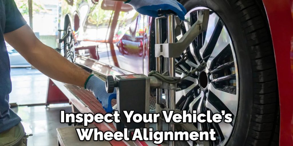 Inspect Your Vehicle’s Wheel Alignment