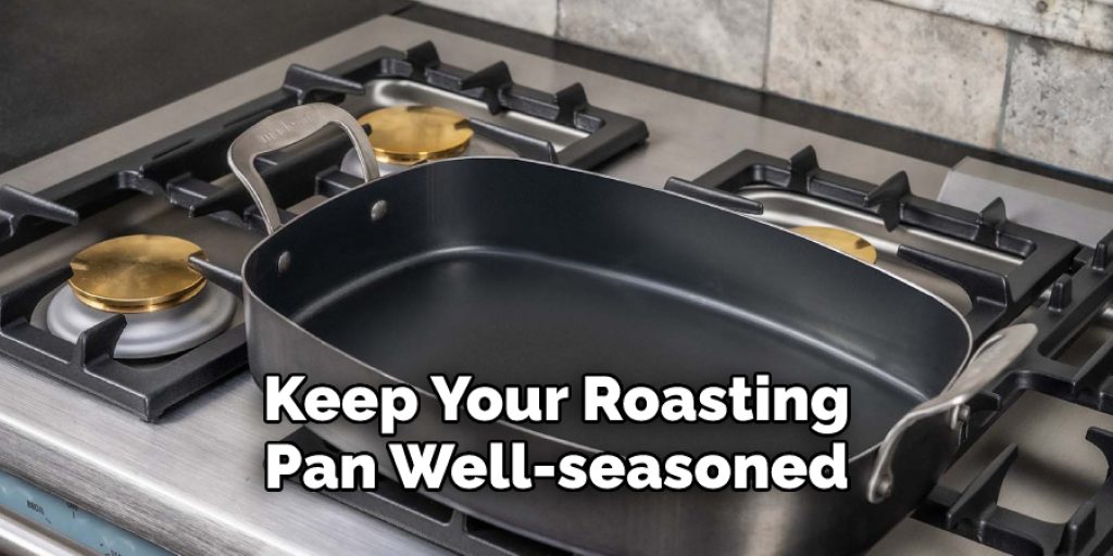 Keep Your Roasting  Pan Well-seasoned