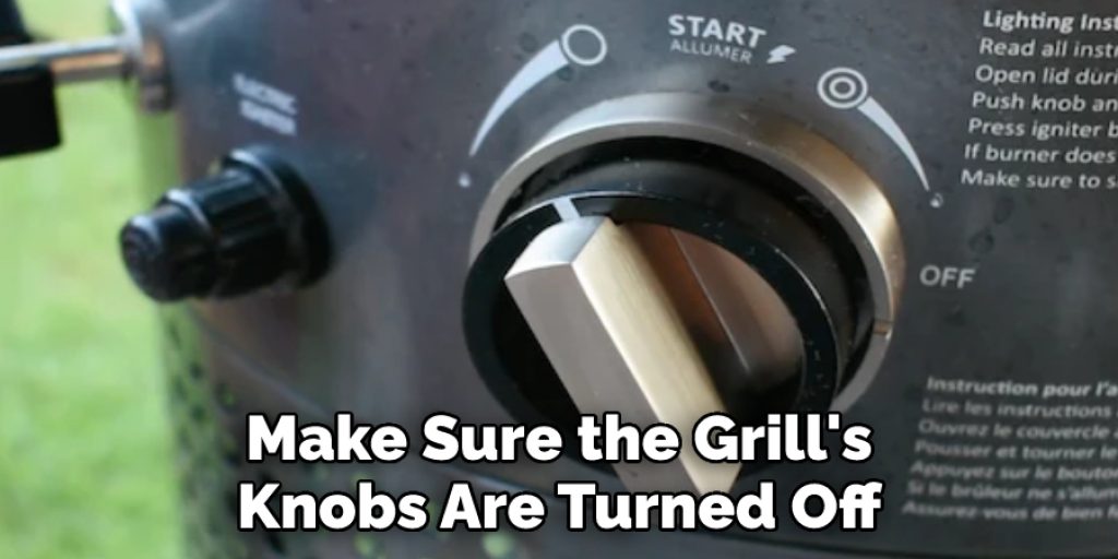 Make Sure the Grill's  Knobs Are Turned Off