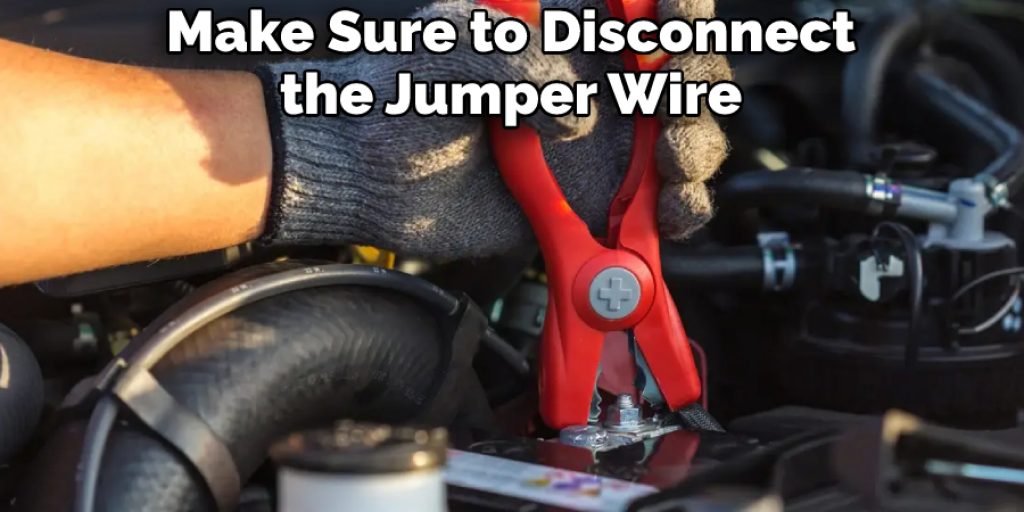 Make Sure to Disconnect the Jumper Wire