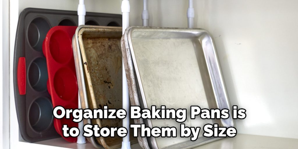 Organize Baking Pans is  to Store Them by Size