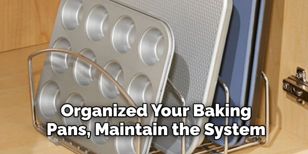 Organized Your Baking  Pans, Maintain the System