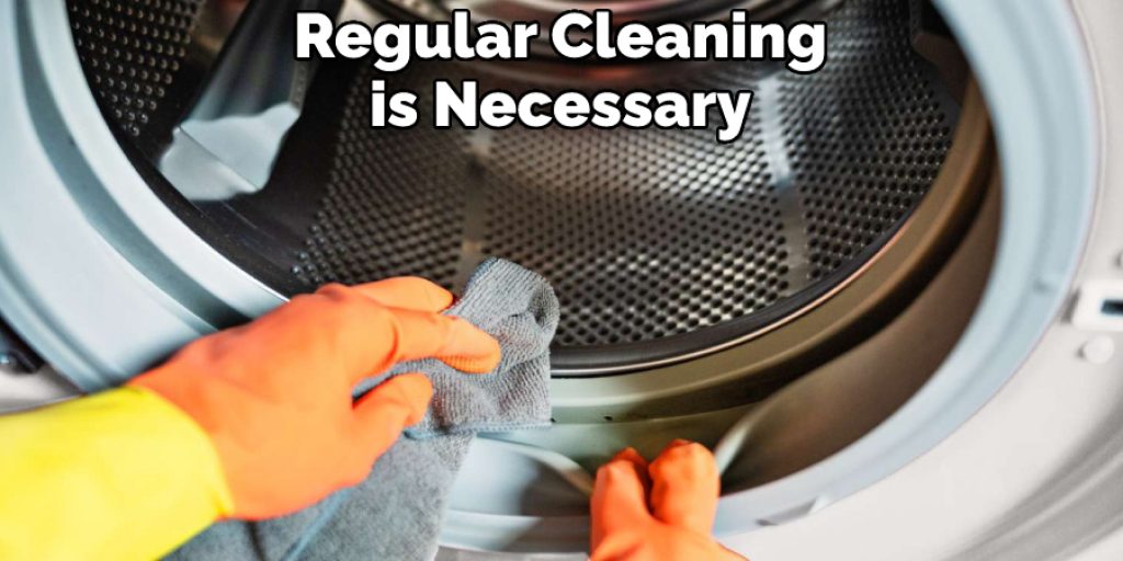 Regular Cleaning is Necessary