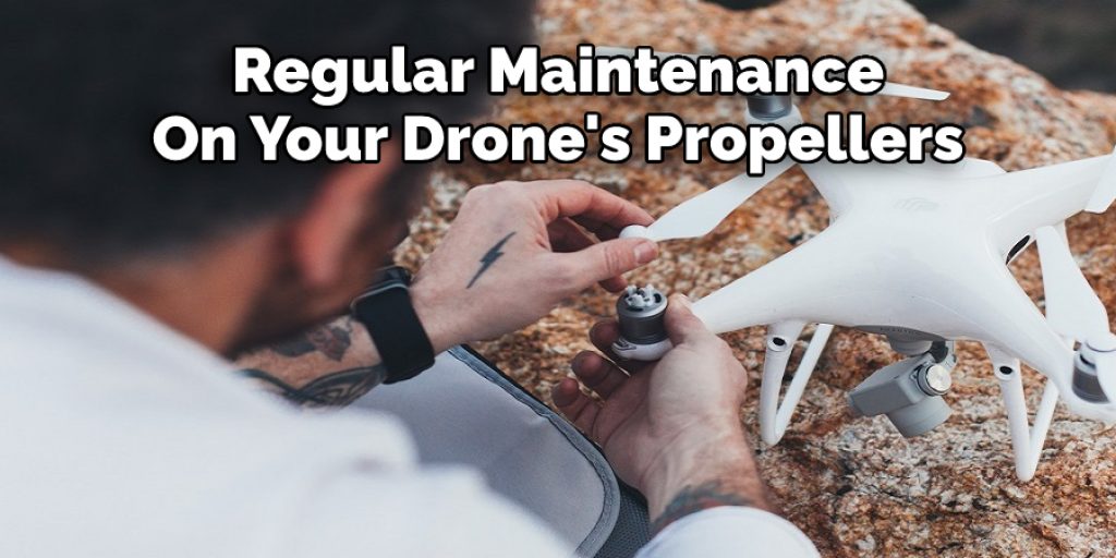Regular Maintenance  On Your Drone's Propellers 