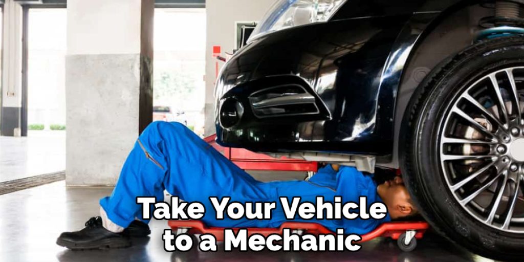 Take Your Vehicle to a Mechanic