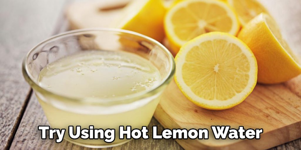 Try Using Hot Lemon Water