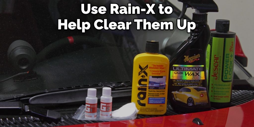 Use Rain-X to Help Clear Them Up