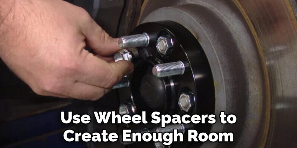 Use Wheel Spacers to Create Enough Room