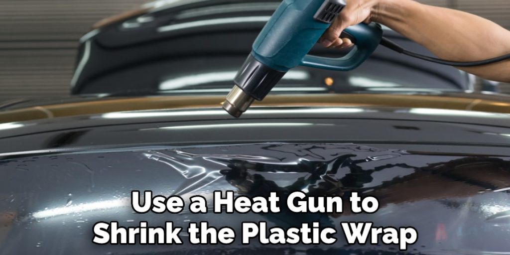 Use a Heat Gun to Shrink the Plastic Wrap