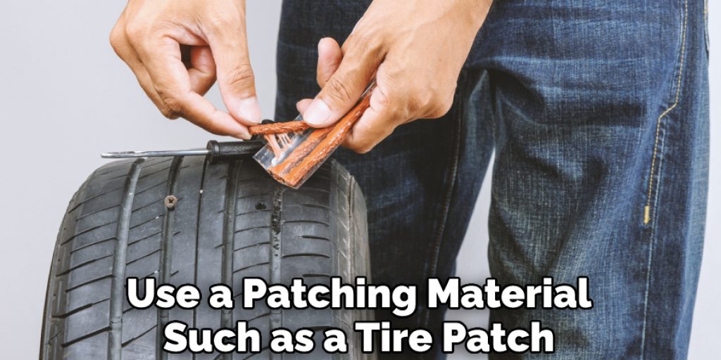 Use a Patching Material Such as a Tire Patch