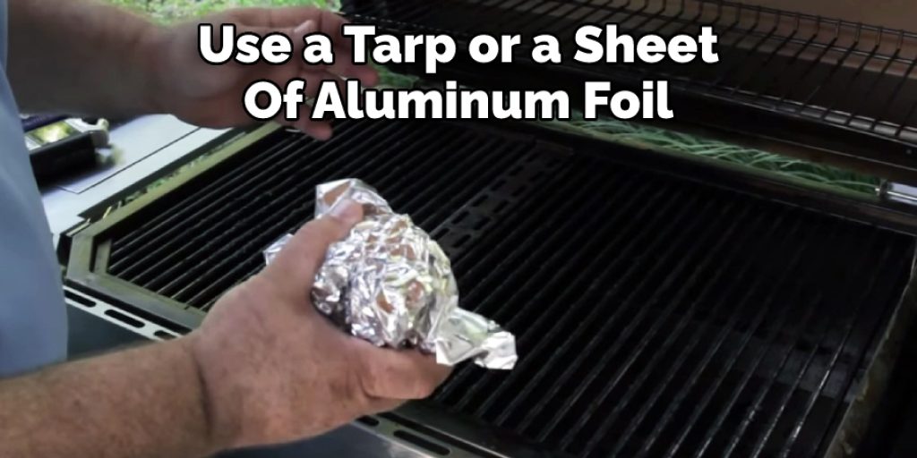 Use a Tarp or a Sheet  Of Aluminum Foil