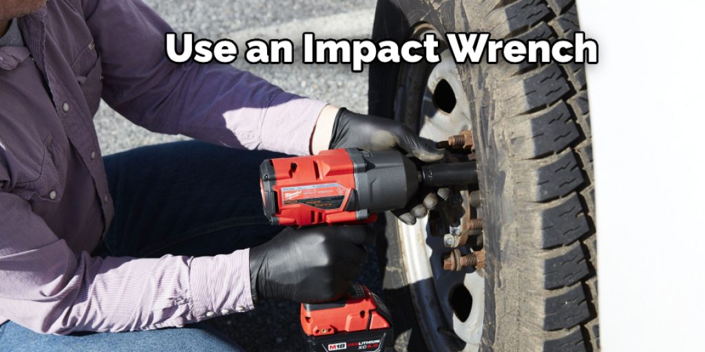 Use an Impact Wrench