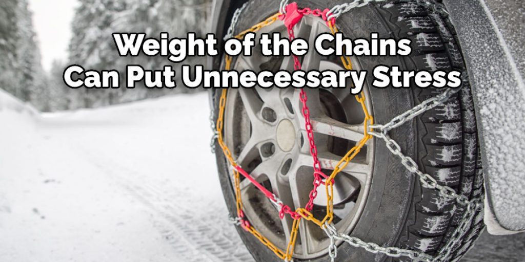 Weight of the Chains  Can Put Unnecessary Stress