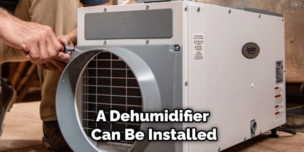 A Dehumidifier Can Be Installed