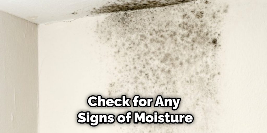 Check for Any Signs of Moisture