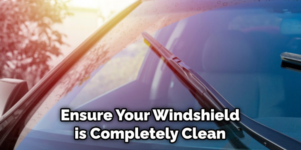  Ensure Your Windshield is Completely Clean