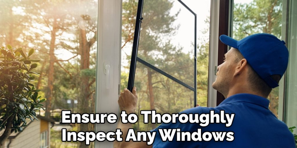 Ensure to Thoroughly Inspect Any Windows