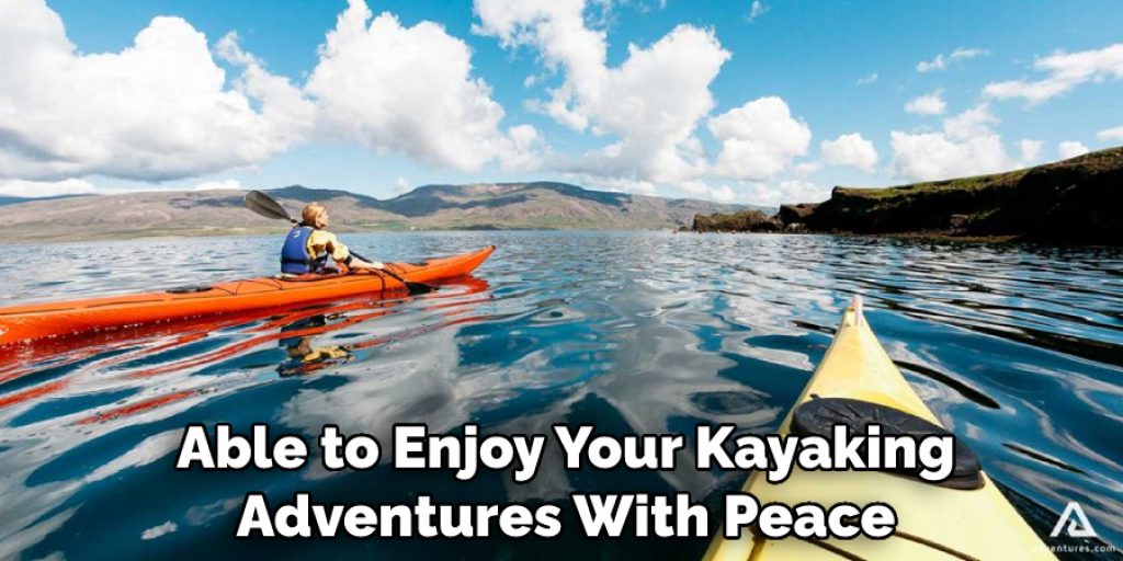  Able to Enjoy Your Kayaking Adventures With Peace