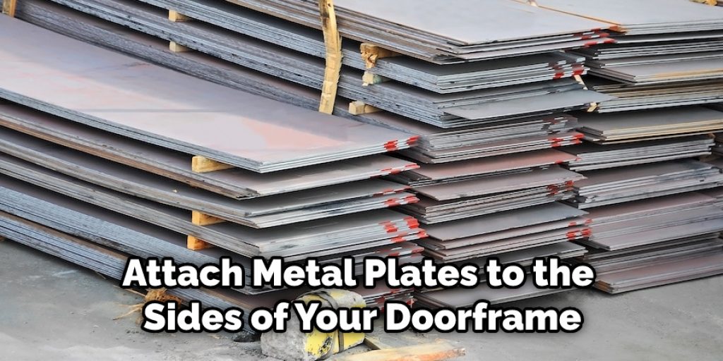 Attach Metal Plates to the Sides of Your Doorframe