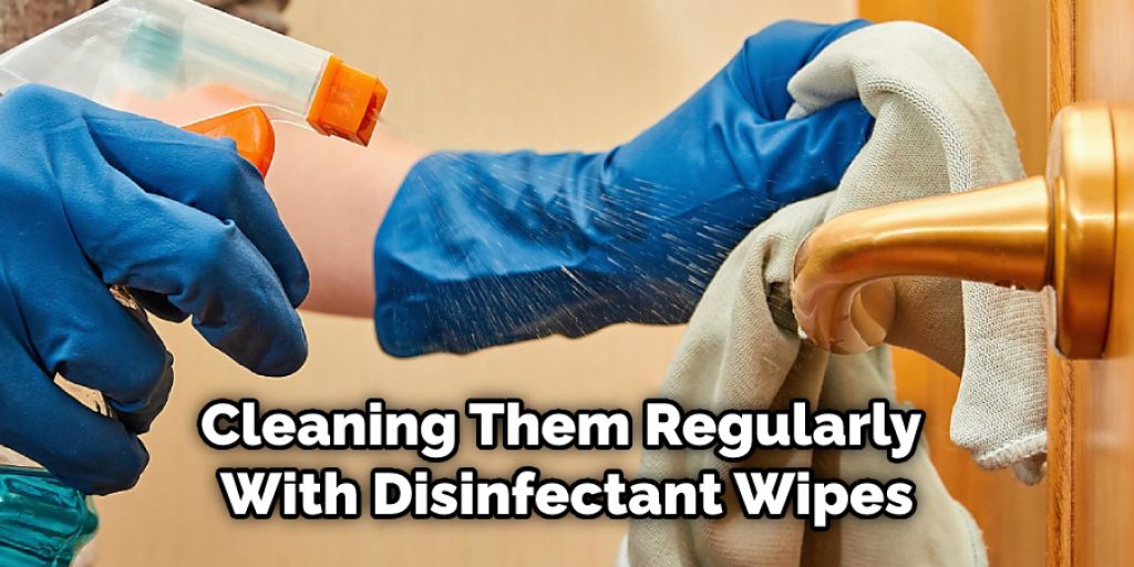 Cleaning Them Regularly With Disinfectant Wipes