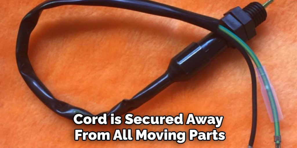 Cord is Secured Away From All Moving Parts
