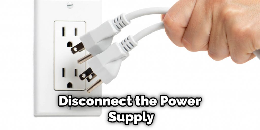 Disconnect the Power Supply