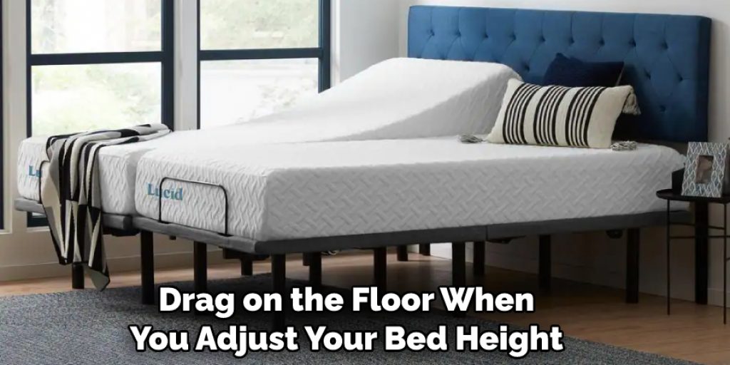  Drag on the Floor When You Adjust Your Bed Height
