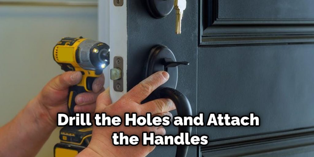 Drill the Holes and Attach the Handles