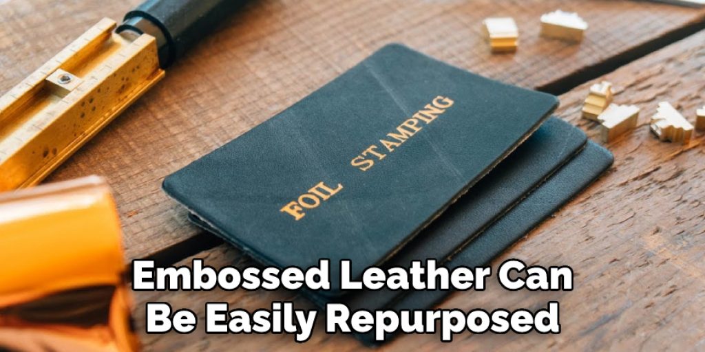 Embossed Leather Can Be Easily Repurposed
