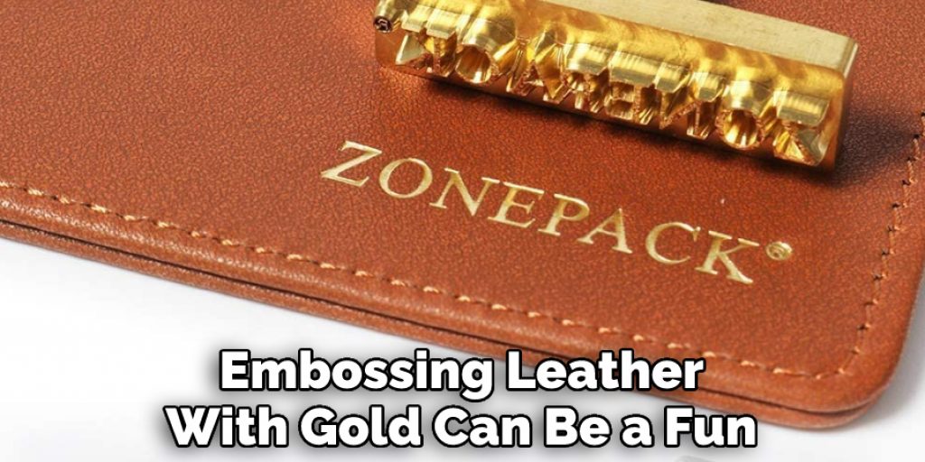 Embossing Leather With Gold Can Be a Fun