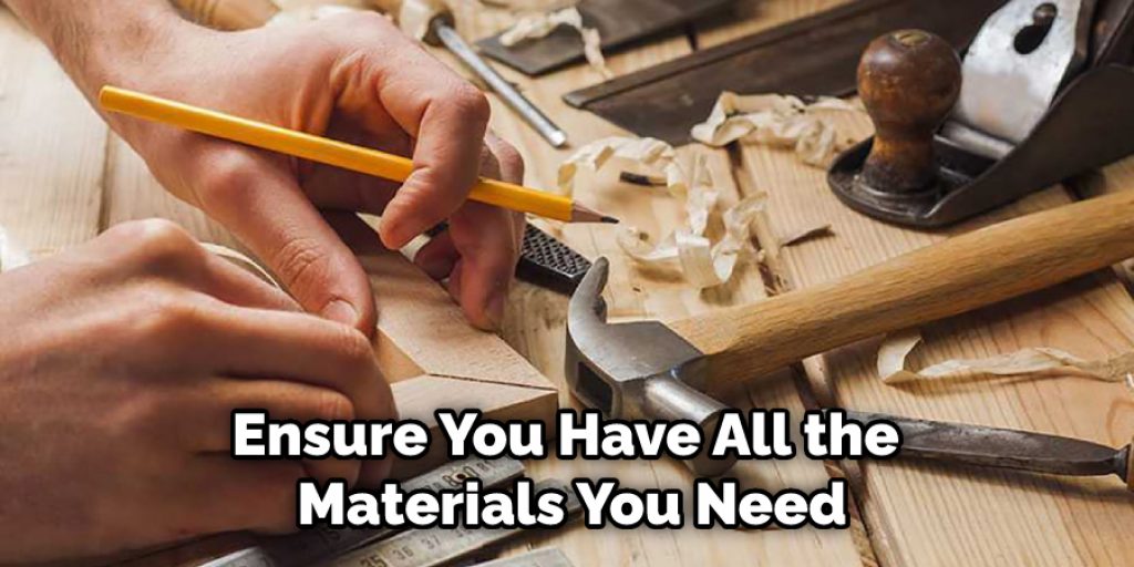 Ensure You Have All the Materials You Need