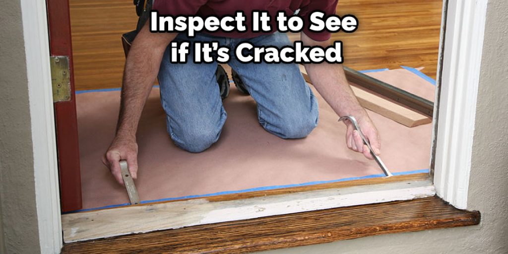 Inspect It to See if It’s Cracked