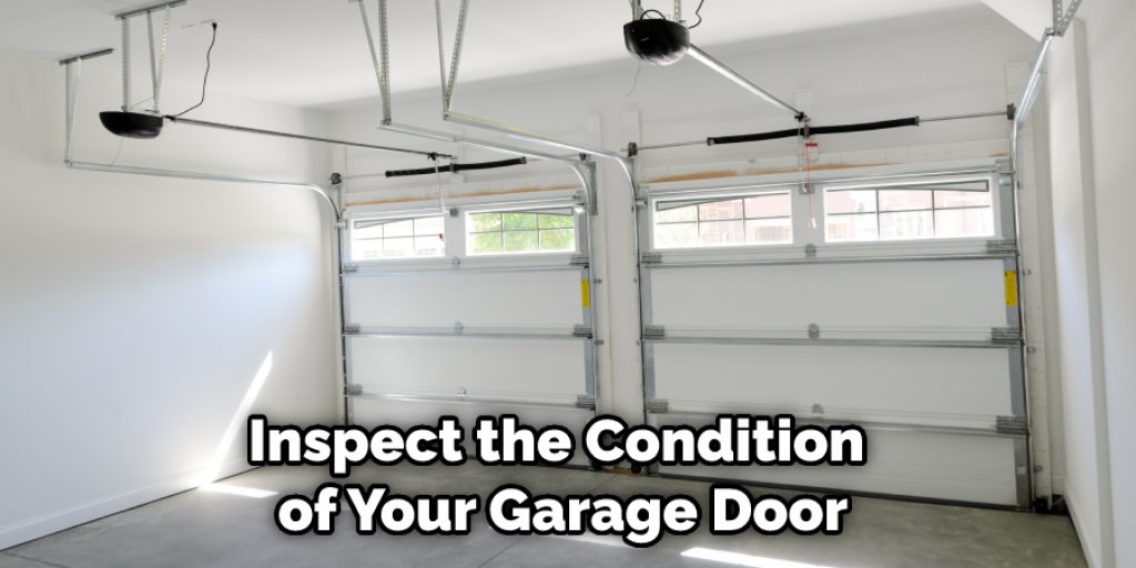 Inspect the Condition of Your Garage Door