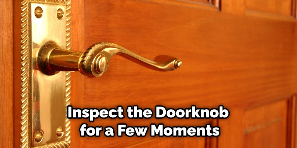 Inspect the Doorknob for a Few Moments