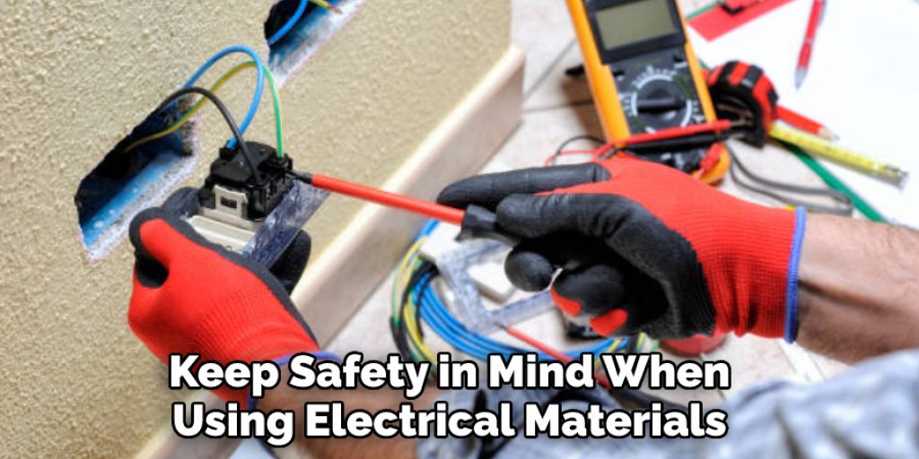  Keep Safety in Mind When Using Electrical Materials