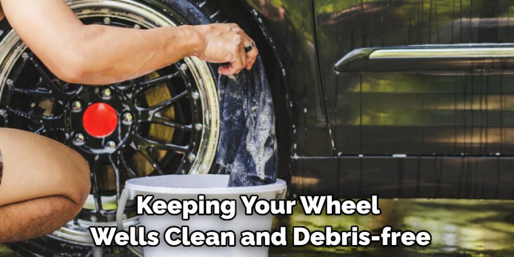 Keeping Your Wheel Wells Clean and Debris-free