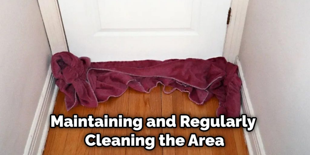 Maintaining and Regularly Cleaning the Area