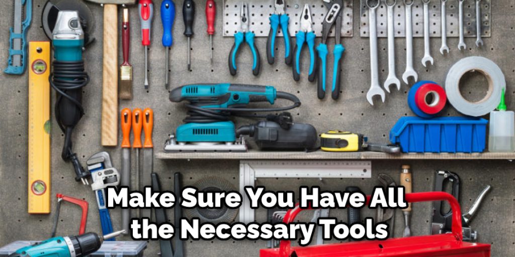 Make Sure You Have All the Necessary Tools