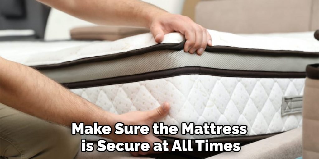 Make Sure the Mattress is Secure at All Times