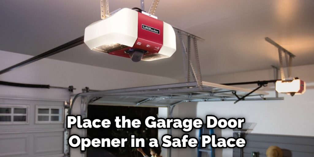 Place the Garage Door Opener in a Safe Place