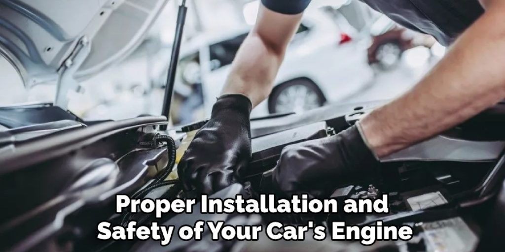 Proper Installation and Safety of Your Car's Engine