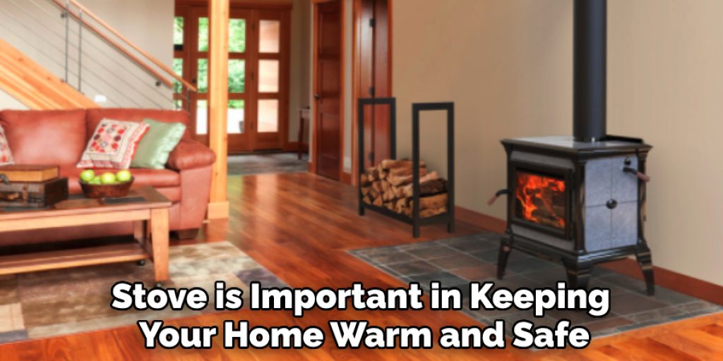 Stove is Important in Keeping Your Home Warm and Safe