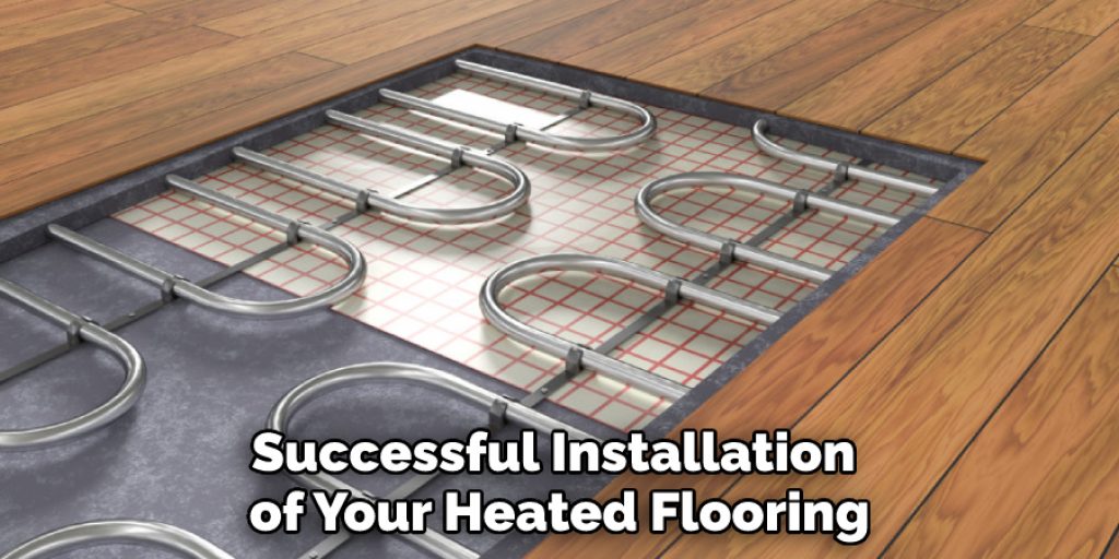 Successful Installation of Your Heated Flooring