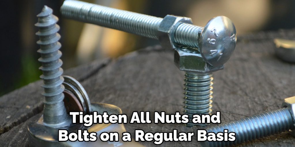 Tighten All Nuts and Bolts on a Regular Basis