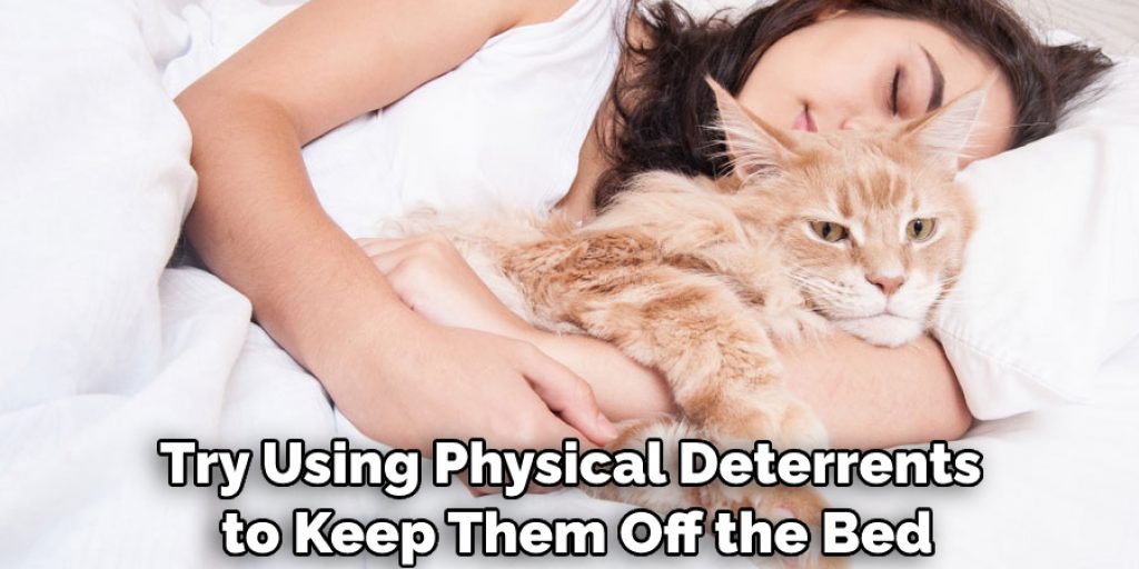 Try Using Physical Deterrents to Keep Them Off the Bed