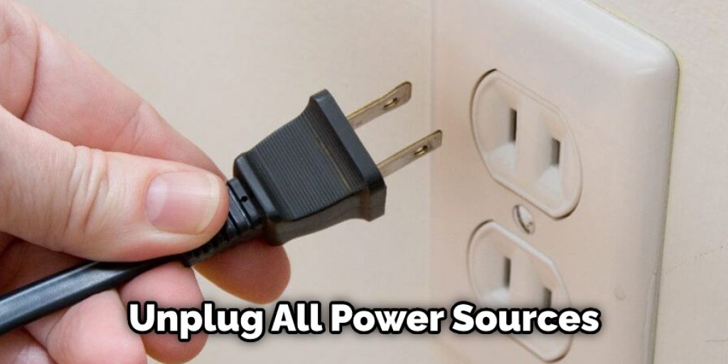 Unplug All Power Sources